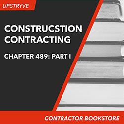 Upstryve's Chapter 489, Part I, F.S., Construction Contracting product image provided by UpStryve Book Store. Upstryve provides access to online contractor course content, exam prep, books, and practice test questions to students and professionals preparing for their state contracting exams.