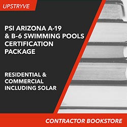 PSI Arizona A-19 Swimming Pools, including Solar (Commercial) and B-6 General Swimming Pool Contractor, including solar (residential)  Certification Package
