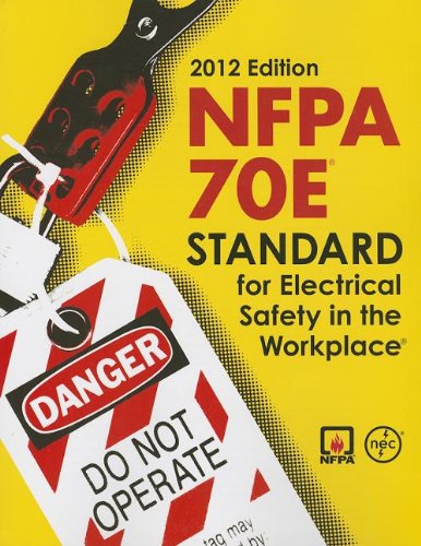 NFPA 70E - Standard for Electrical Safety in the Workplace, 2012