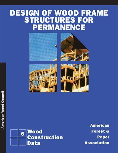 Design of Wood Frame Structures for Permanence, Wood Construction Data, #6, 2006